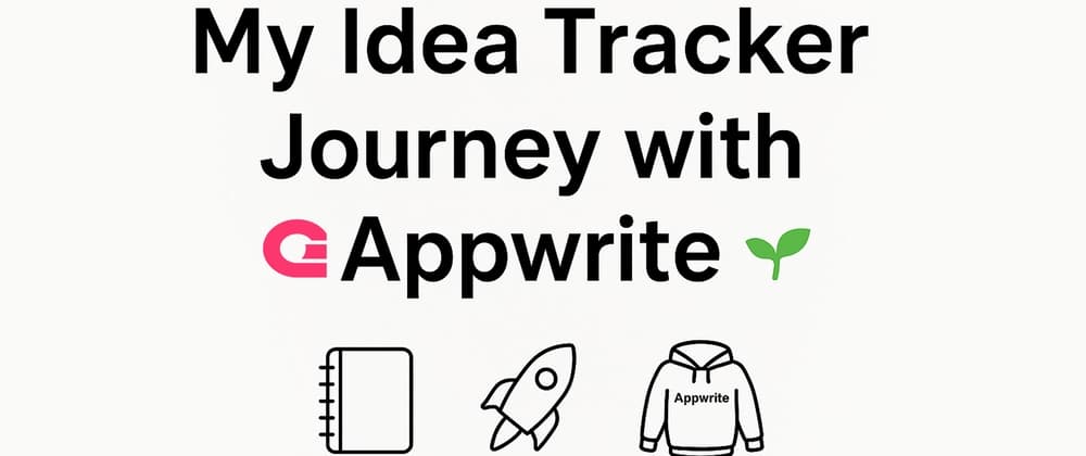 🌱 My Idea Tracker Journey with Appwrite (from “Hello World” to Hoodie!)